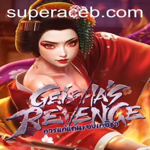 GeishasRevenge: The Ultimate Gaming Experience with Super Ace
